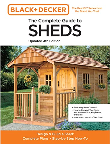 The Complete Guide To Sheds Updated 4Th Edition: Design And Build A Shed: Complete Plans, Step-By-Step How-To
