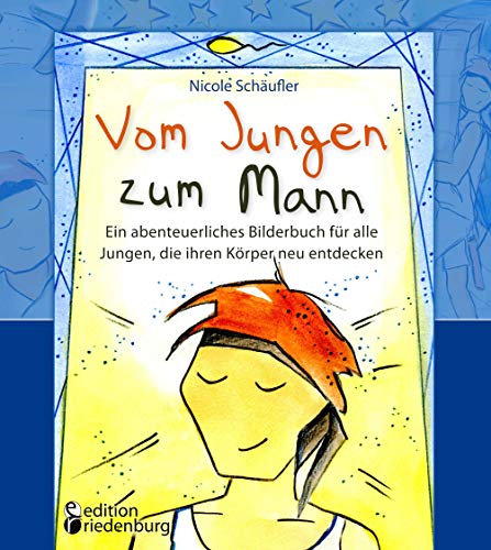 Vom Jungen Zum Mann: Ein Abenteuerliches Bilderbuch Für Alle Jungen, Die Ihren Körper Neu Entdecken