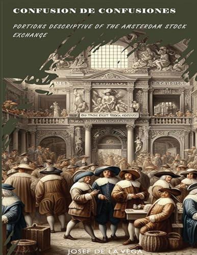 Confusion De Confusiones [1688]: Portions Descriptive Of The Amsterdam Stock Exchange