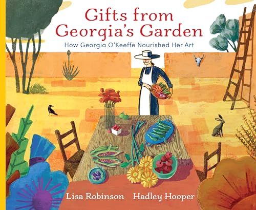 Gifts From Georgia'S Garden: How Georgia O'Keeffe Nourished Her Art