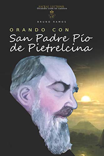 Orando Con San Padre Pio De Pietrelcina: Oraciones Y Novena