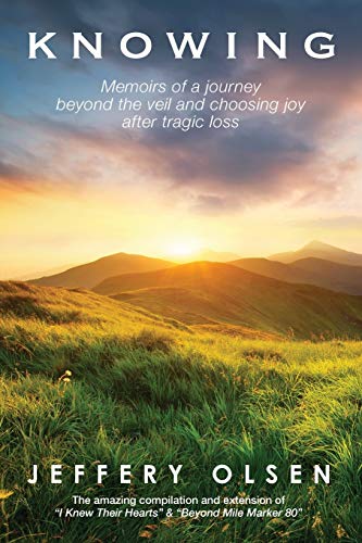 Knowing: Memoirs Of A Journey Beyond The Veil And Choosing Joy After Tragic Loss.