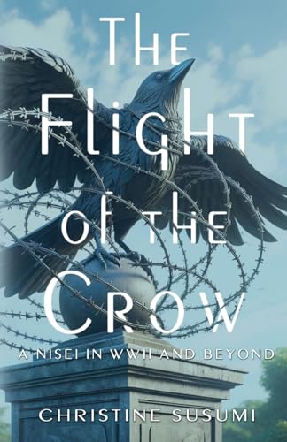 The Flight Of The Crow: A Nisei In Wwii And Beyond