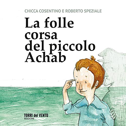 La Folle Corsa Del Piccolo Achab. Ediz. Per La Scuola