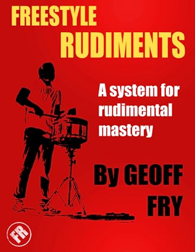 Freestyle Rudiments: A System For Rudimental Mastery