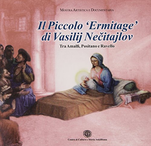 Il Piccolo «Ermitage» Di Vasilij Necitailov Tra Amalfi, Positano E Ravello. Ediz. Illustrata