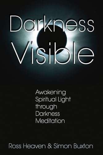 Darkness Visible: Awakening Spiritual Light Through Darkness Meditation