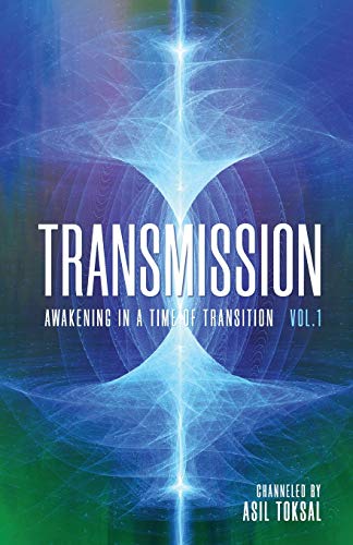 Transmission: Awakening In A Time Of Transition: Vol. 1