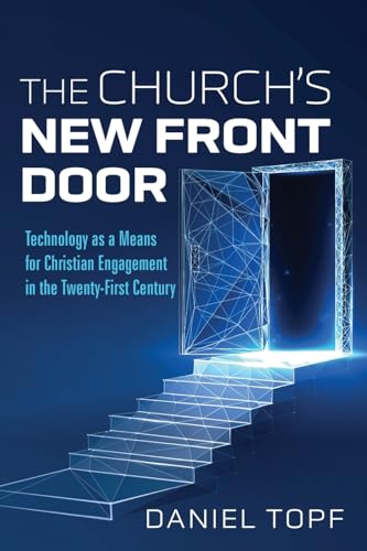 The Church'S New Front Door: Technology As A Means For Christian Engagement In The Twenty-First Century