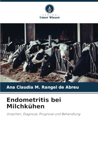 Endometritis Bei Milchkühen: Ursachen, Diagnose, Prognose Und Behandlung