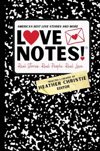 Lovenotes! Real Stories. Real People. Real Love.: America'S Best Love Stories & More!