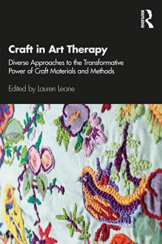 Craft In Art Therapy: Diverse Approaches To The Transformative Power Of Craft Materials And Methods