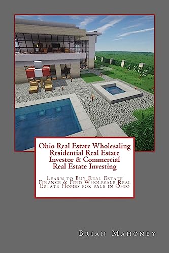 Ohio Real Estate Wholesaling Residential Real Estate Investor & Commercial Real Estate Investing: Learn To Buy Real Estate Finance & Find Wholesale Re