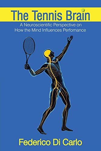 The Tennis Brain: A Neuroscientific Perspective On How The Mind Influences Performance