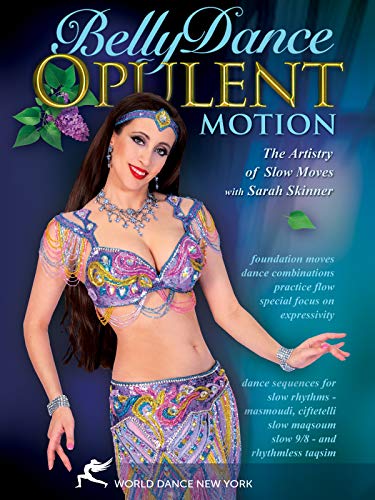 Bellydance - Opulent Motion The Artistry Of Slow Moves, With Sarah Skinner: Open Level Belly Dance Instruction, Belly Dance How-To, Bellydancing ... [