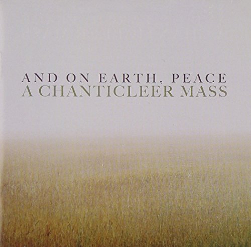 And On Earth, Peace: A Chanticleer Mass