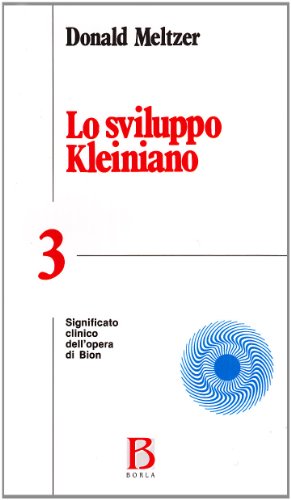 Lo Sviluppo Kleiniano. Significato Clinico Dell'Opera Di Bion (Vol. 3)