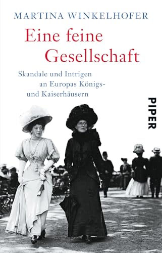 Eine Feine Gesellschaft: Skandale Und Intrigen An Europas Königs- Und Kaiserhäusern