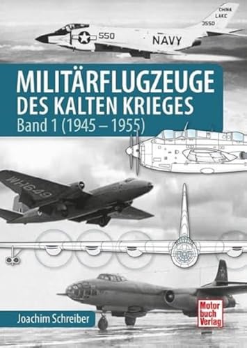 Militärflugzeuge Des Kalten Krieges: Band 1 (1945-1955)