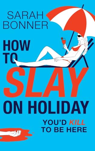 How To Slay On Holiday: A Brand New Brilliantly Funny, Darkly Twisted Thriller From Sarah Bonner For 2025