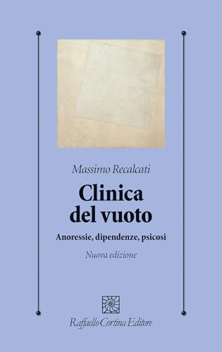 Clinica Del Vuoto. Anoressie, Dipendenze, Psicosi. Nuova Ediz.