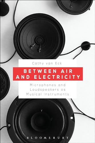 Between Air And Electricity: Microphones And Loudspeakers As Musical Instruments
