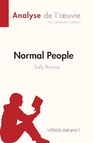 Normal People De Sally Rooney (Analyse De L'Œuvre): Résumé Complet Et Analyse Détaillée De L'Œuvre