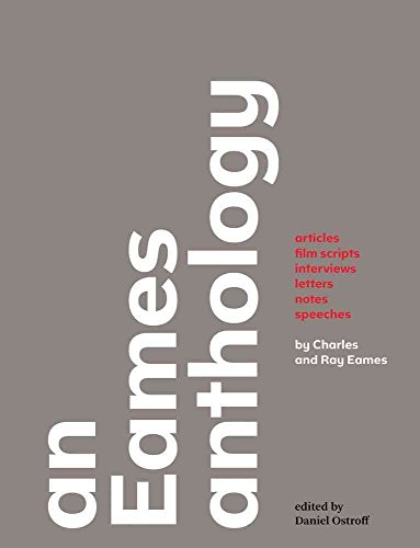 An Eames Anthology: Articles, Film Scripts, Interviews, Letters, Notes, Speeches