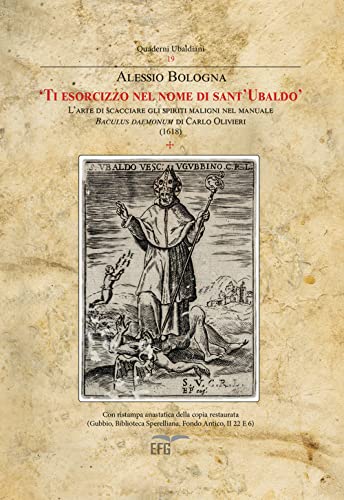 Ti Esorcizzo Nel Nome Di Sant'Ubaldo. L'Arte Di Scacciare Gli Spiriti Maligni Nel Manuale Baculus Di Carlo Olivieri (1618)