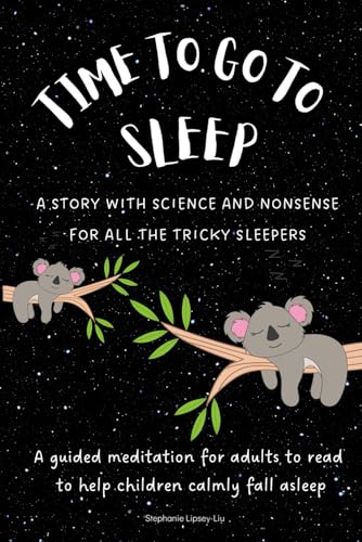 Time To Go To Sleep: A Story For Adults To Read To Children Who Have Difficulty Falling Asleep: A Story For Adults To Read To Children To Help Them Fa