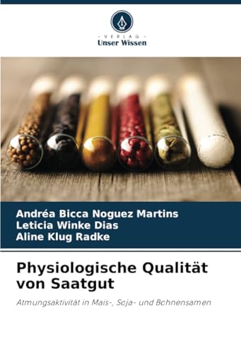 Physiologische Qualität Von Saatgut: Atmungsaktivität In Mais-, Soja- Und Bohnensamen
