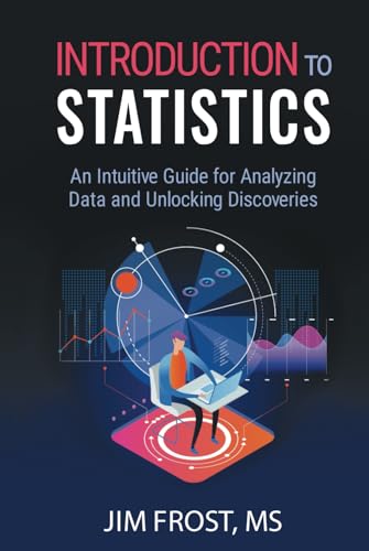 Introduction To Statistics: An Intuitive Guide For Analyzing Data And Unlocking Discoveries