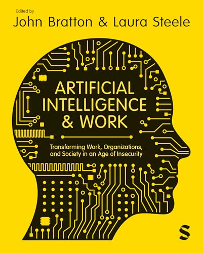 Artificial Intelligence And Work: Transforming Work, Organizations, And Society In An Age Of Insecurity