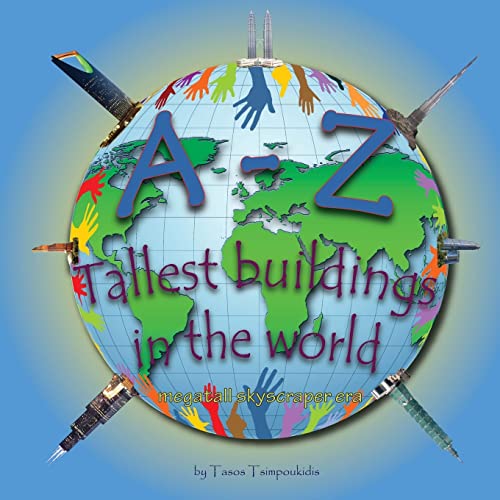 A-Z Tallest Buildings In The World: Learning The Abc With The Help Of The Tallest Buildings In The World (Tallest Buildings In The World Alphabet) ...