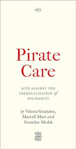 Pirate Care: Acts Against The Criminalization Of Solidarity