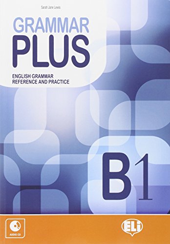 Grammar Plus. English Grammar Reference And Practice. B1. Per Le Scuole Superiori. Con File Audio Per Il Download: Grammar Plus B1 + Audio Cd