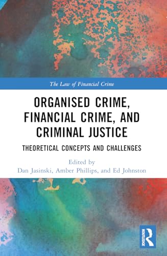 Organised Crime, Financial Crime, And Criminal Justice: Theoretical Concepts And Challenges