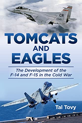 Tomcats And Eagles: The Development Of The F-14 And F-15 In The Cold War