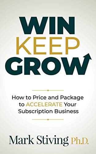 Win Keep Grow: How To Price And Package To Accelerate Your Subscription Business