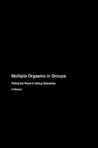Multiple Orgasms In Groups: Riding The Wave In Group Scenarios