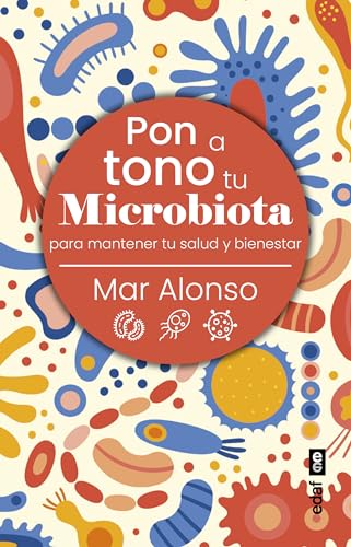 Pon A Tono Tu Microbiota/ Get Your Microbiota In Tune: Para Mantener Tu Salud Y Bienestar