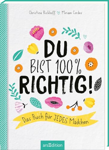 Du Bist 100 % Richtig!: Das Buch Für Jedes Mädchen | Mit Vielen Tests Und Tipps Für Mädchen Ab 10 Jahren