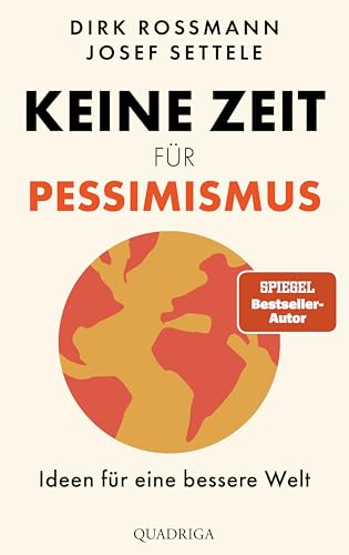 Keine Zeit Für Pessimismus: Ideen Für Eine Bessere Welt. "Großartig! Zeit Zum Lesen, Staunen Und Handeln." Dr. Eckart Von Hirschhausen
