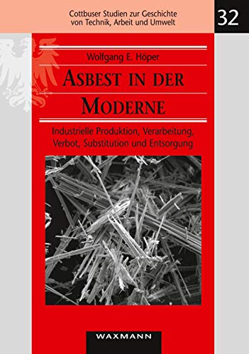 Asbest In Der Moderne: Industrielle Produktion, Verarbeitung, Verbot, Substitution Und Entsorgung: 32
