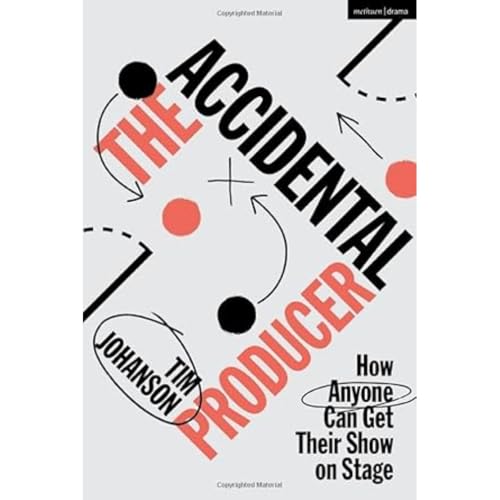The Accidental Producer: How Anyone Can Get Their Show On Stage