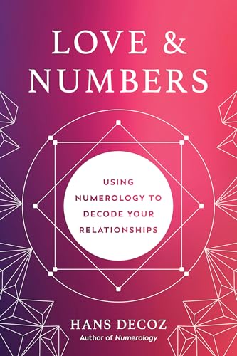 Love And Numbers: Using Numerology To Decode Your Relationships