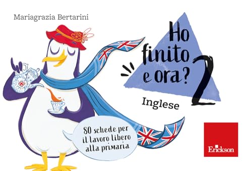 Ho Finito E Ora? Inglese. Classe Seconda. 80 Schede Per Il Lavoro Libero Alla Primaria