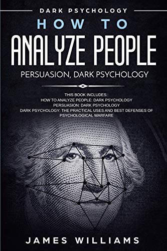 How To Analyze People: Persuasion, And Dark Psychology - 3 Books In 1 - How To Recognize The Signs Of A Toxic Person Manipulating You, And The Best De