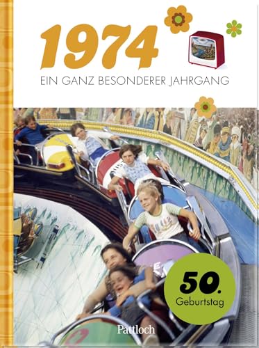 1974 - Ein Ganz Besonderer Jahrgang: Jahrgangsbuch Zum 50. Geburtstag | Mit Historischen Fotos Und Fakten Aus Politik Und Kultur