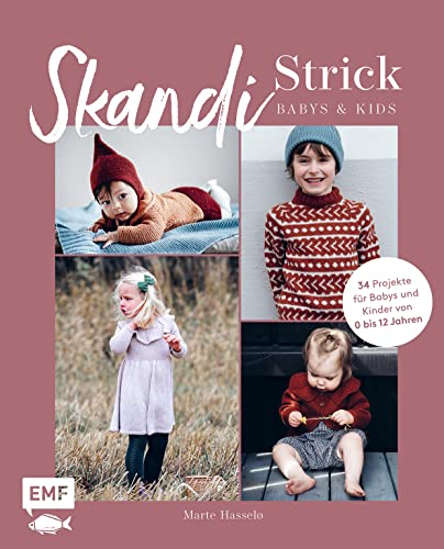 Skandi-Strick - Babys & Kids: Skandinavisch Und Zeitlos Stricken - 34 Pullover, Kleider, Mützen Und Mehr Für Babys & Kinder Von 0 Bis 12 Jahre